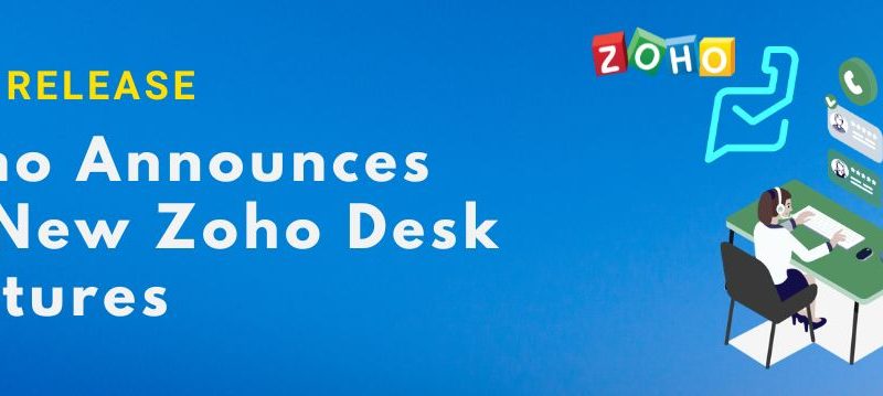 Zoho Desk New Features - Achieving Great Customer Service using Next Generation Features