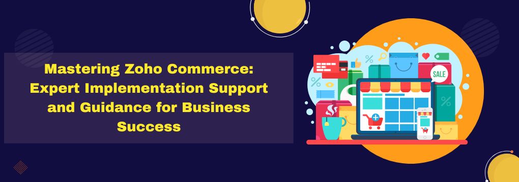 Zoho Commerce Implementation and Support for business success Expert Implementation Support and Guidance for Business Success