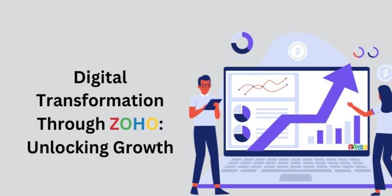 Digital Transformation Through ZOHO: Unlocking Growth