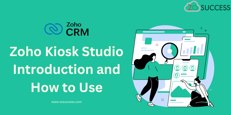 Zoho Kiosk Studio Introduction and How to Use Zoho Kiosk Studio Introduction and How to Use