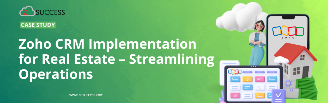 Zoho CRM Implementation for Real Estate – Streamlining Operations
