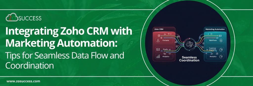 Integrating Zoho CRM with Marketing Automation: Tips for Seamless Data Flow and Coordination Integrating Zoho CRM with Marketing Automation: Tips for Seamless Data Flow and Coordination