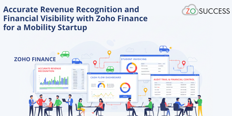 Accurate Revenue Recognition and Financial Visibility with Zoho Finance for a Mobility Startup Accurate Revenue Recognition and Financial Visibility with Zoho Finance for a Mobility Startup