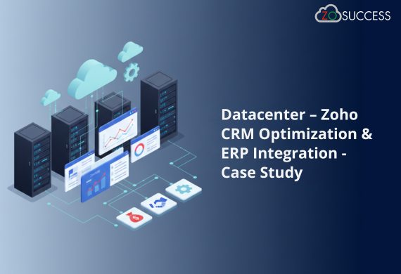 Datacenter – Zoho CRM Optimization & ERP Integration – Case Study