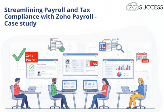 Streamlining Payroll and Tax Compliance with Zoho Payroll - Case study