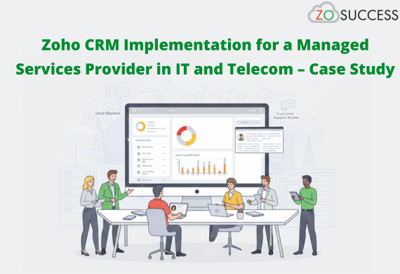 Zoho CRM Implementation for a Managed Services Provider in IT and Telecom – Case Study