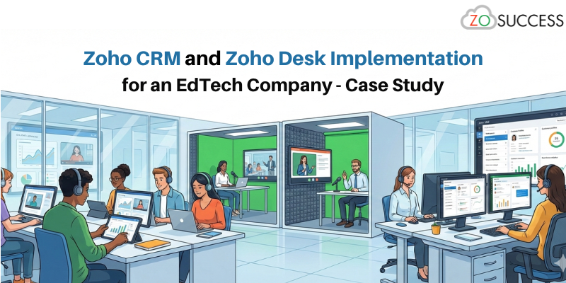 Zoho CRM and Zoho Desk Implementation for an EdTech Company - Case Study Zoho CRM and Zoho Desk Implementation for an EdTech Company - Case Study