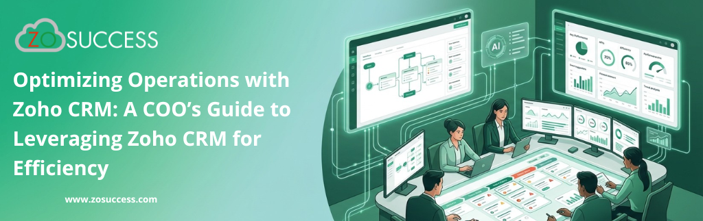 Optimizing Operations with Zoho CRM: A COO’s Guide to Leveraging Zoho CRM for Efficiency Optimizing Operations with Zoho CRM: A COO’s Guide to Leveraging Zoho CRM for Efficiency