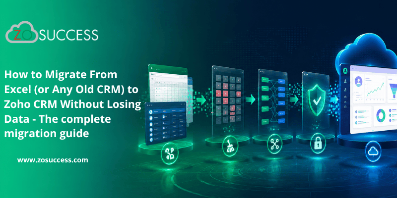 Excel (or Any Old CRM) to Zoho CRM Without Losing Data - The complete migration guide