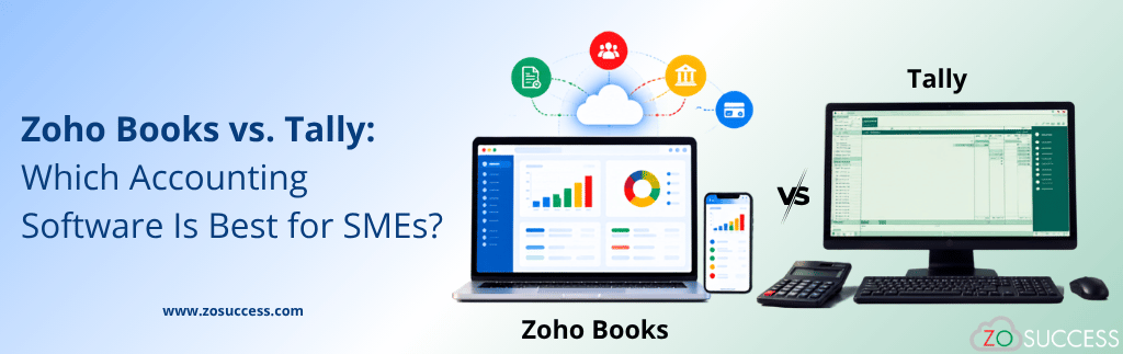 Zoho Books vs. Tally: Which Accounting Software Is Best for SMEs? Zoho Books vs. Tally: Which Accounting Software Is Best for SMEs?